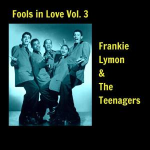 Frankie Lymon & The Teenagers的專輯Fools in Love, Vol. 3