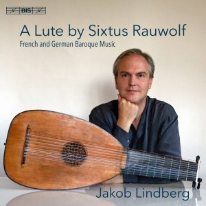 Album A Lute by Sixtus Rauwolf: French & German Baroque Music oleh Jakob Lindberg