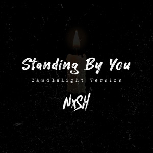Dengarkan lagu Standing by You (Candlelight Version) nyanyian NISH dengan lirik