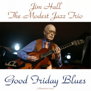 收聽The Modest Jazz Trio的Good Friday Blues (Remastered 2015)歌詞歌曲