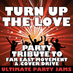 收聽Ultimate Party Jams的Turn Up the Love (Party Tribute to Far East Movement & Cover Drive)歌詞歌曲