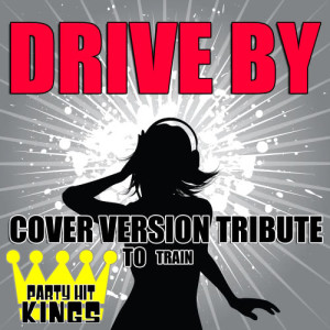 Party Hit Kings的專輯Drive By (Cover Version Tribute to Train)