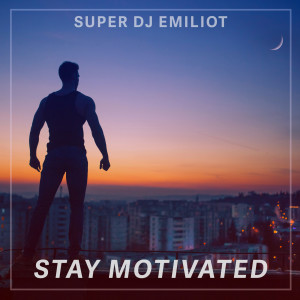 Dengarkan Stay Motivated lagu dari Super DJ Emiliot dengan lirik