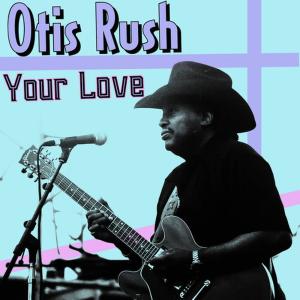 ดาวน์โหลดและฟังเพลง My Love Will Never Die พร้อมเนื้อเพลงจาก Otis Rush