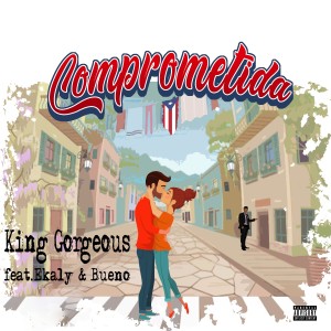 收聽King Gorgeous的Comprometida (Explicit)歌詞歌曲