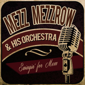 Mezz Mezzrow & His Orchestra的專輯Swingin' for Mezz