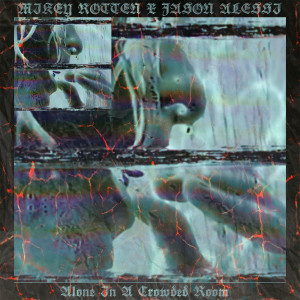 收聽Mikey Rotten的Alone in a Crowded Room歌詞歌曲