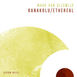 Mark Van Rijswijk的專輯Kanakolu / Ethereal
