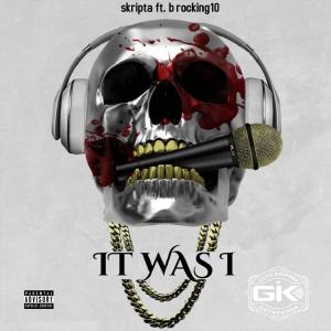 收聽Da Real Skripta的It Was I (feat. B Rocking10)歌詞歌曲