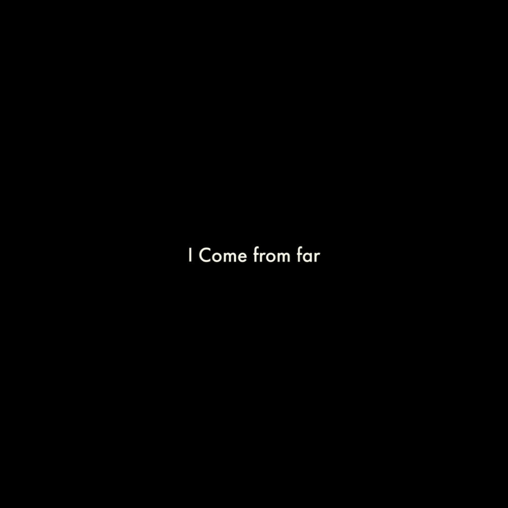I Come from far