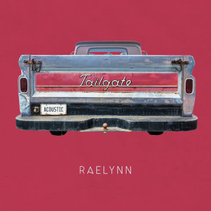 收聽RaeLynn的Tailgate (Acoustic)歌詞歌曲