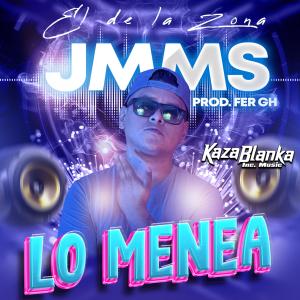 JMSS el de la zona N的專輯LO MENEA (feat. FER GH & KAZA BLANKA INC. MUSIC)