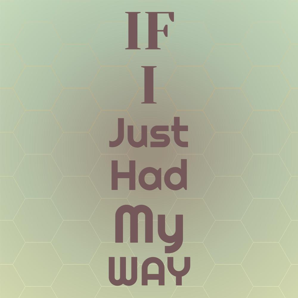 If I Just Had My Way