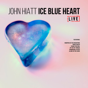收听John Hiatt的Ice Blue Heart (Live)歌词歌曲