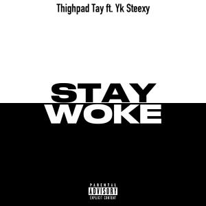 ThighPadTay的專輯Stay woke (feat. Yksteexy) [Explicit]