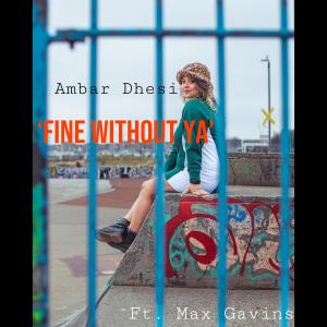 Ambar Dhesi的專輯Fine Without Ya (feat. Max Gavins)