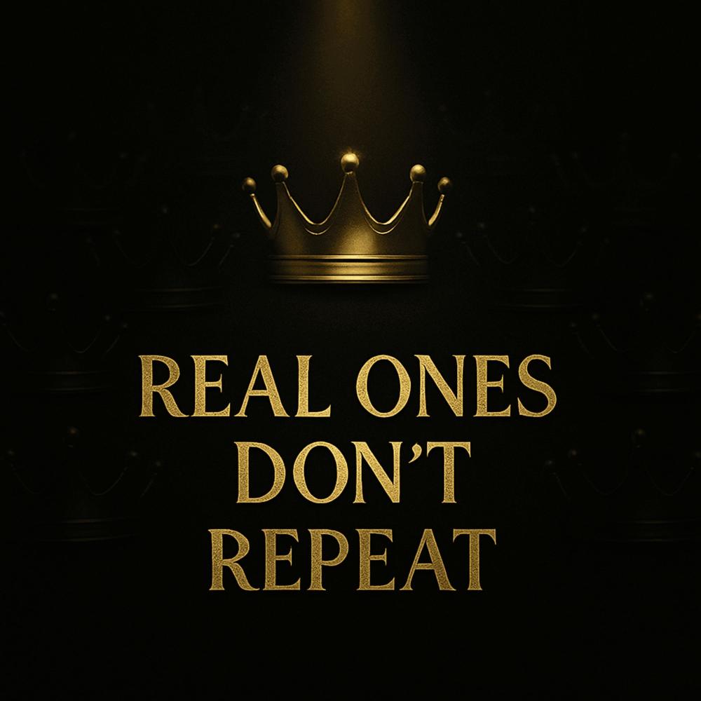 REAL ONES DONT REPEAT
