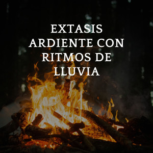 Album Éxtasis Ardiente Con Ritmos De Lluvia oleh Sonidos de lluvia ACE