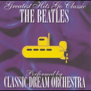 อัลบัม The Beatles - Greatest Hits Go Classic ศิลปิน Classic Dream Orchestra