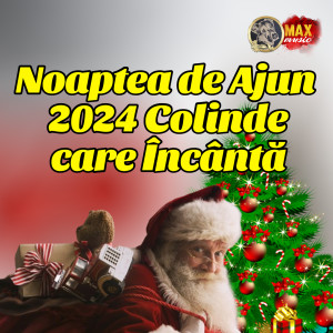 อัลบัม Noaptea de Ajun 2024 Colinde care Încântă ศิลปิน Colinde de Craciun