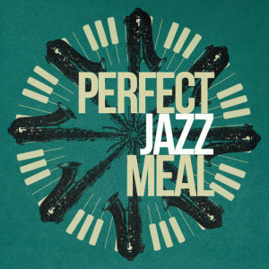 Perfect Dinner Music的專輯Perfect Jazz Meal