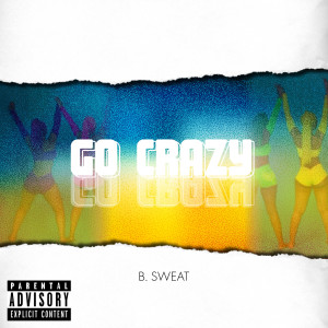 ดาวน์โหลดและฟังเพลง Go Crazy (Explicit) พร้อมเนื้อเพลงจาก B.Sweat