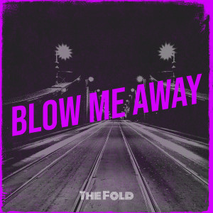 Listen to Blow Me Away song with lyrics from The Fold