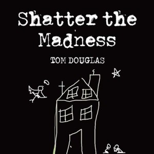 อัลบัม Shatter the Madness ศิลปิน Tom Douglas