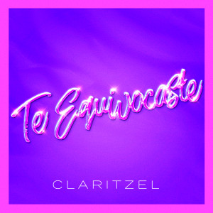 ดาวน์โหลดและฟังเพลง Te equivocaste พร้อมเนื้อเพลงจาก Claritzel