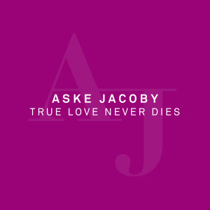 收聽Aske Jacoby的True Love Never Dies歌詞歌曲
