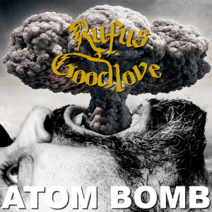 Listen to Atom Bomb song with lyrics from Rufus Goodlove