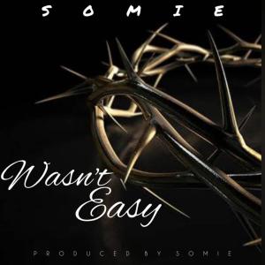 Listen to Wasn't Easy song with lyrics from Somie