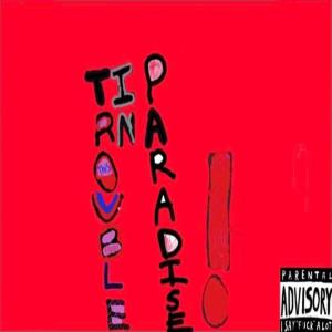 T00ny的專輯Trouble in Paradise! (Explicit)