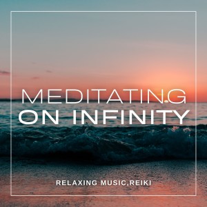Album Meditating on Infinity oleh Relaxing Music
