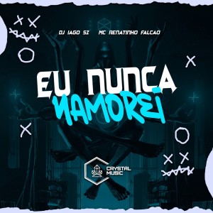 Album Eu Nunca Namorei (Explicit) oleh DJ IAGO SZ