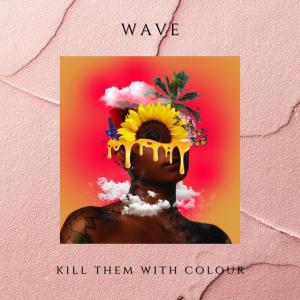 Kill Them With Colour的專輯Wave