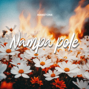 Listen to Nampa Pole song with lyrics from Hanstone