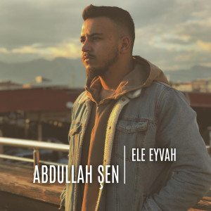 Dengarkan Ele Eyvah (Akustik Cover) lagu dari Abdullah Şen dengan lirik