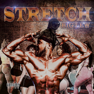 Listen to Stretch (Explicit) song with lyrics from Big Lew