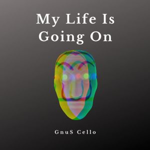 ดาวน์โหลดและฟังเพลง My Life Is Going On (For cello) พร้อมเนื้อเพลงจาก GnuS Cello
