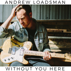 Andrew Loadsman的專輯Without You Here