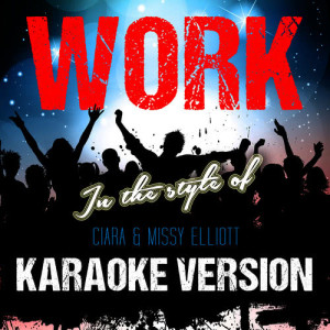 收聽Ameritz Audio Karaoke的Work (In the Style of Ciara & Missy Elliott) [Karaoke Version] (Karaoke Version)歌詞歌曲