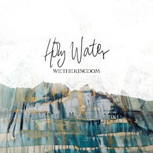 收聽We The Kingdom的Holy Water歌詞歌曲