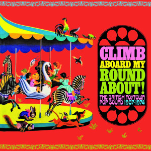 Various的專輯Climb Aboard My Roundabout! The British Toytown Pop Sound 1967-1974