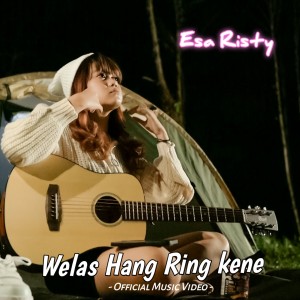 收听Esa Risty Official的Welas Hang Ring Kene歌词歌曲