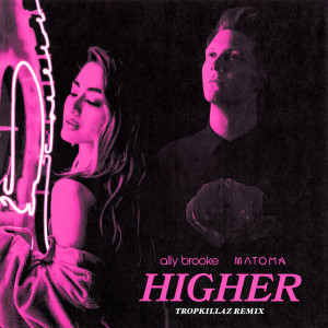 收聽Ally Brooke的Higher (Tropkillaz Remix)歌詞歌曲