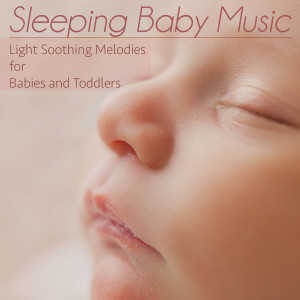 Sleeping Baby Music: Light Soothing Melodies for Babies and Toddlers dari Baby Sleep Dreams