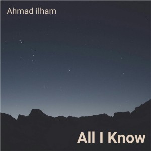 Dengarkan All I Know lagu dari Ahmad ilham dengan lirik