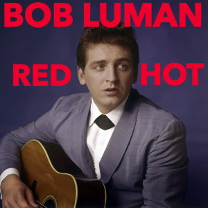 ดาวน์โหลดและฟังเพลง Red Hot พร้อมเนื้อเพลงจาก Bob Luman