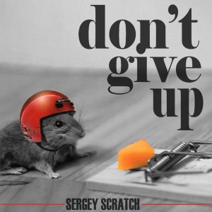 收聽Sergey Scratch的Don't Give Up (Original Mix)歌詞歌曲